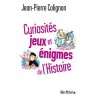Curiosités, jeux et énigmes de l'histoire [Livre]